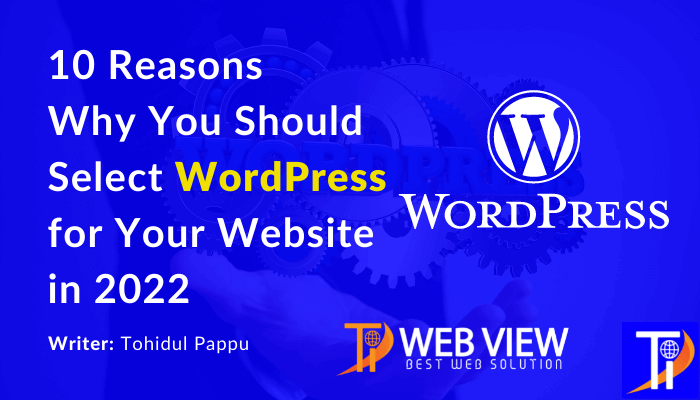 10 Reasons Why You Should Select WordPress for Your Website in 2022